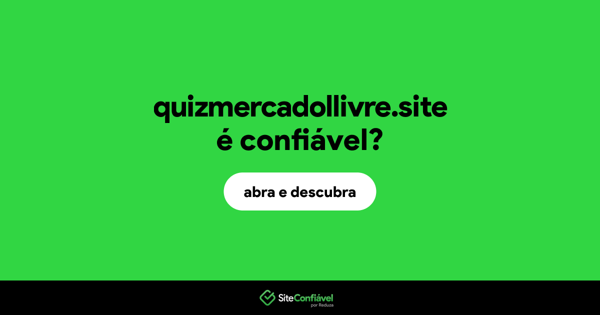 O site quizmercadollivre.site é confiável?