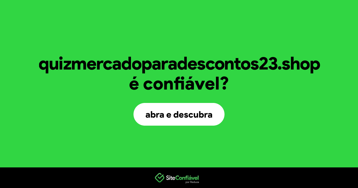 O site quizmercadoparadescontos23.shop é confiável?