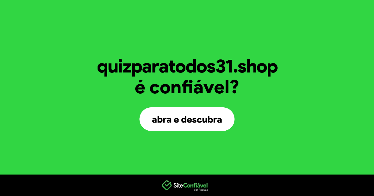 O site quizparatodos31.shop é confiável?