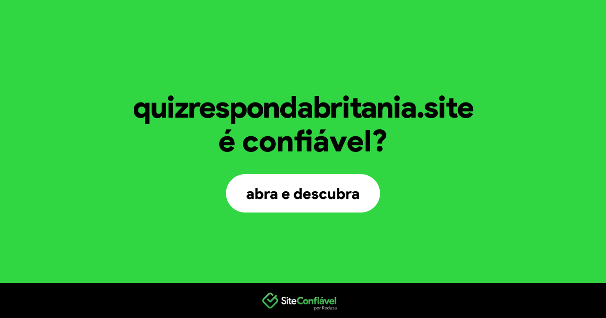 O site quizrespondabritania.site é confiável?