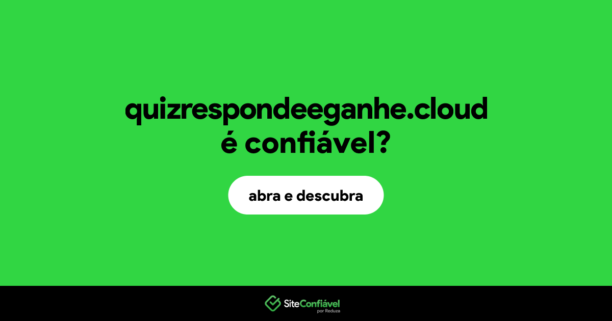 O site quizrespondeeganhe.cloud é confiável?