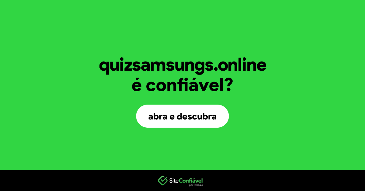 O site quizsamsungs.online é confiável?