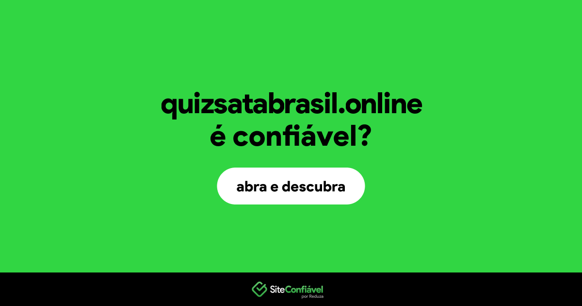 O site quizsatabrasil.online é confiável?