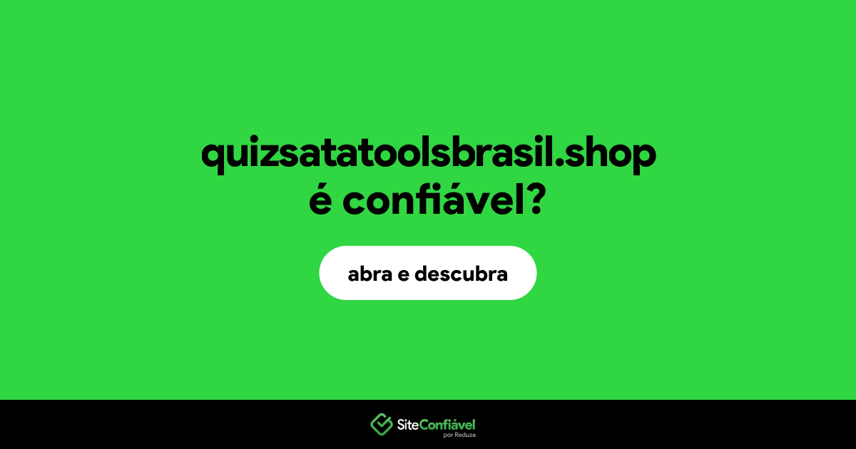 O site quizsatatoolsbrasil.shop é confiável?