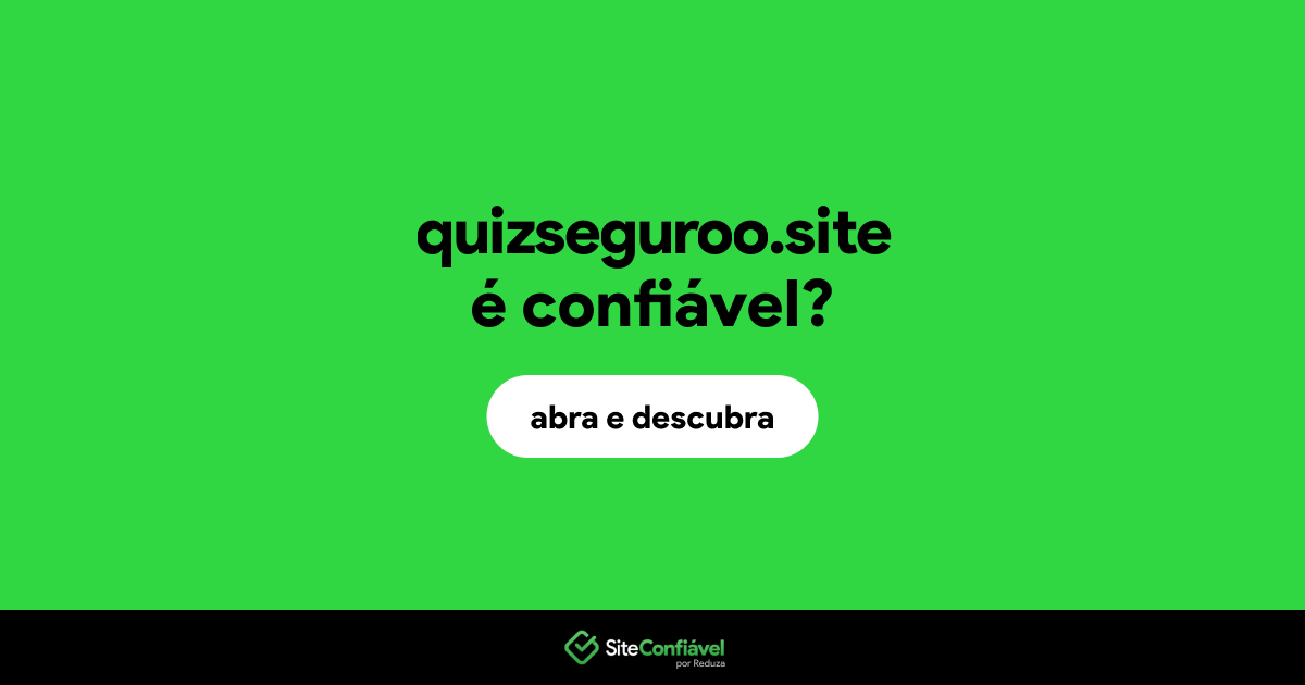 O site quizseguroo.site é confiável?
