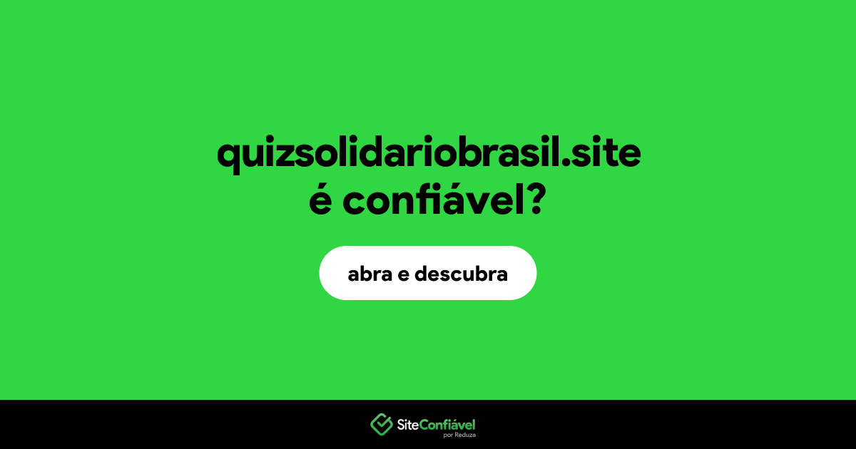 O site quizsolidariobrasil.site é confiável?