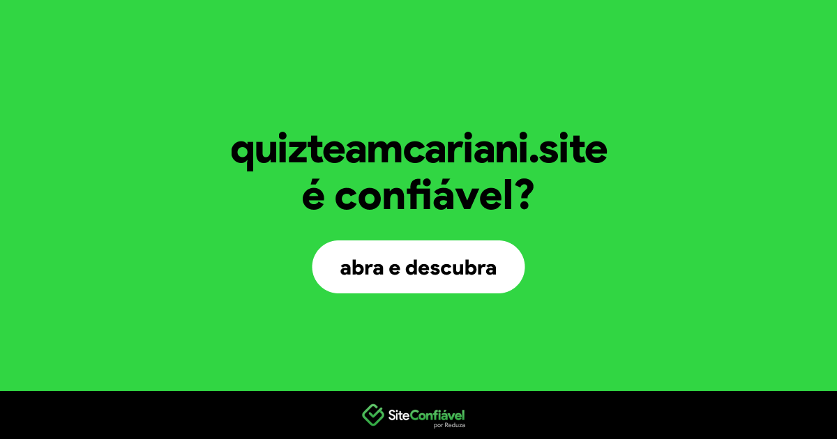 O site quizteamcariani.site é confiável?