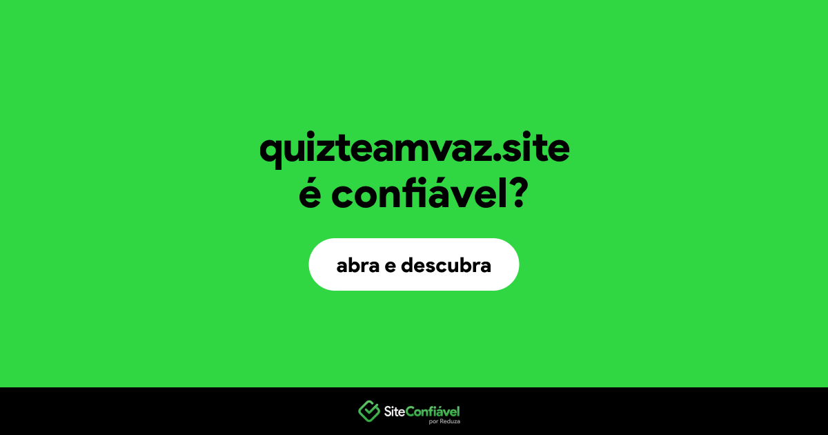 O site quizteamvaz.site é confiável?
