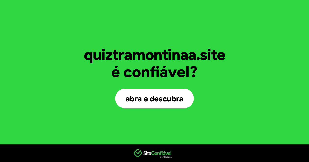 O site quiztramontinaa.site é confiável?