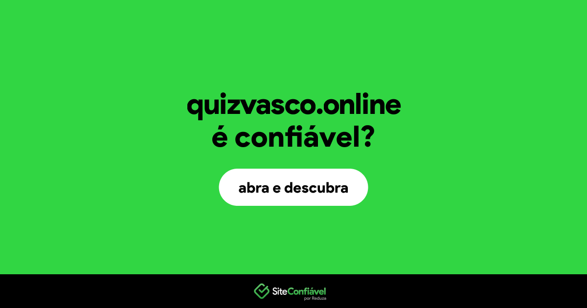 O site quizvasco.online é confiável?