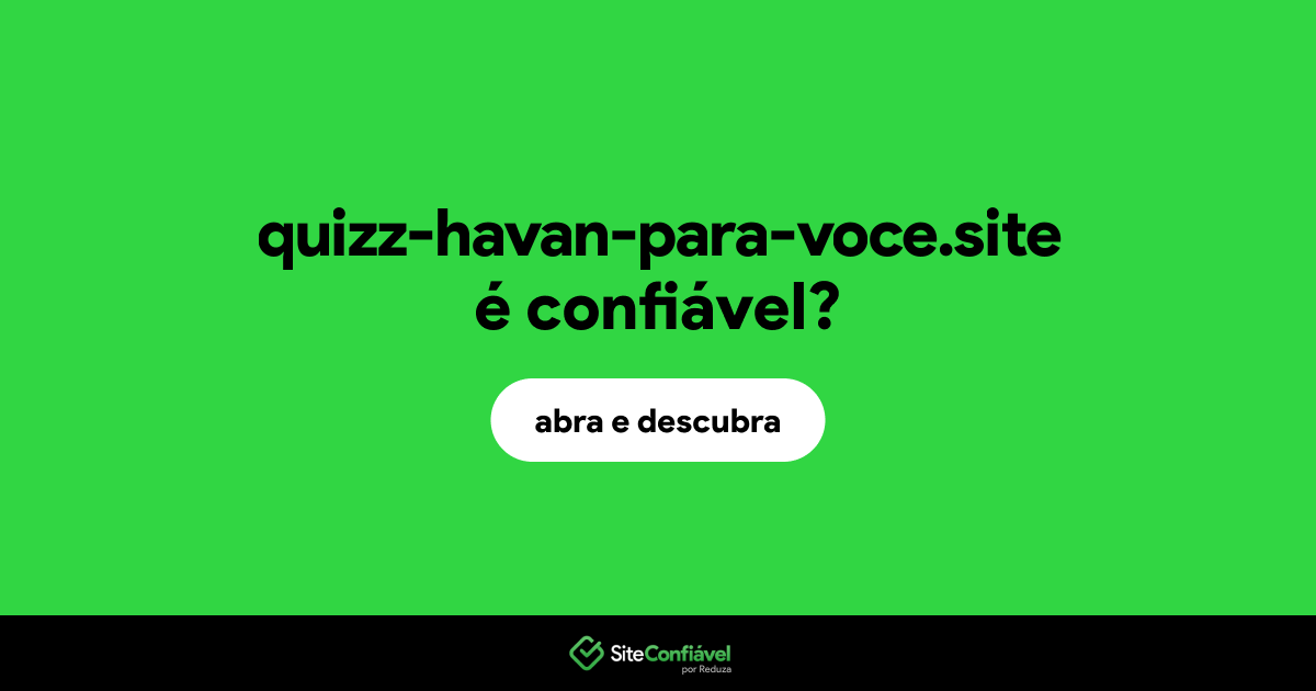 O site quizz-havan-para-voce.site é confiável?