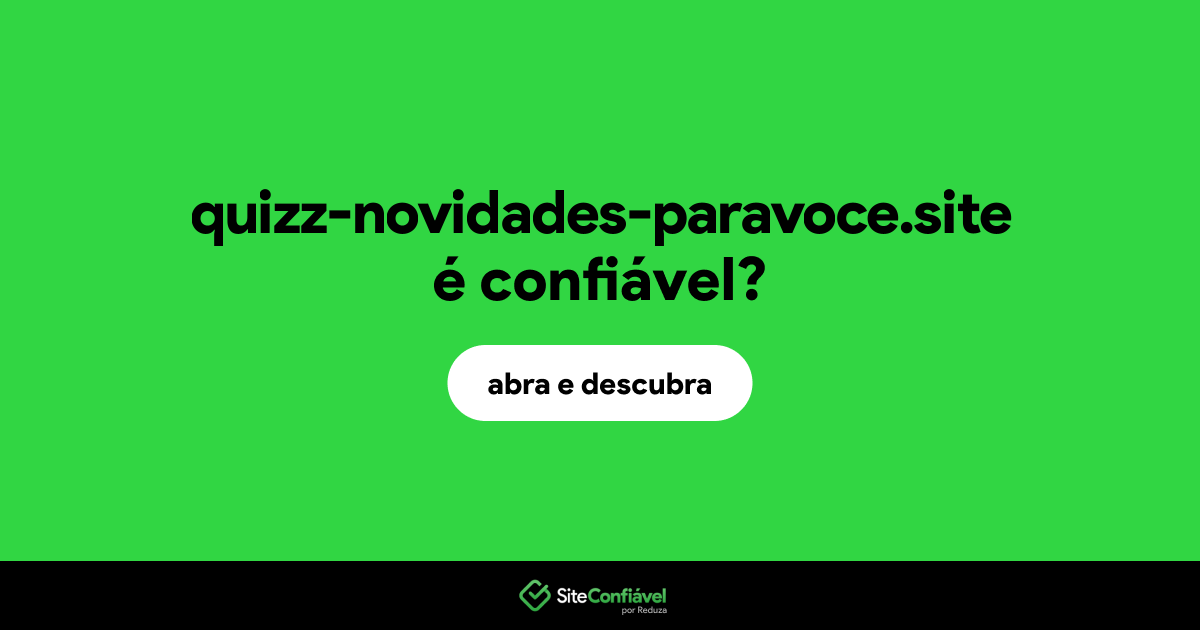 O site quizz-novidades-paravoce.site é confiável?