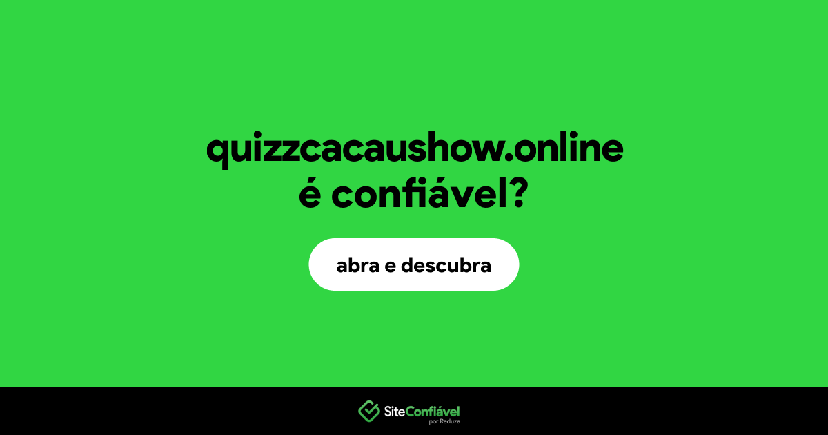 O site quizzcacaushow.online é confiável?