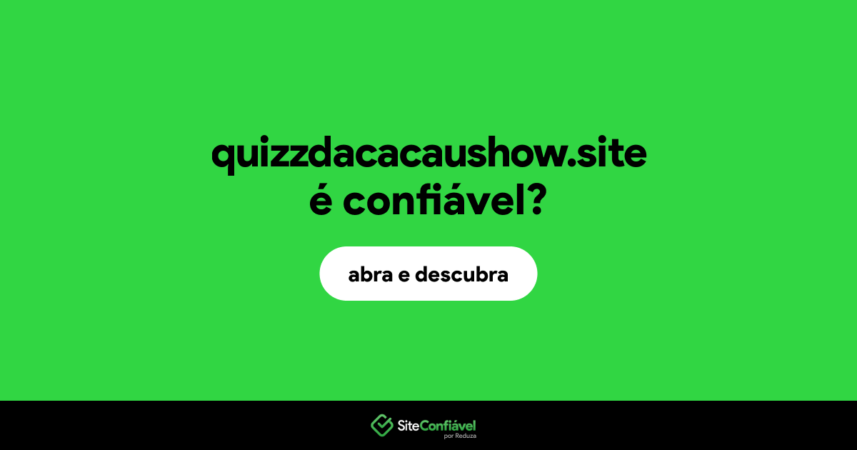 O site quizzdacacaushow.site é confiável?