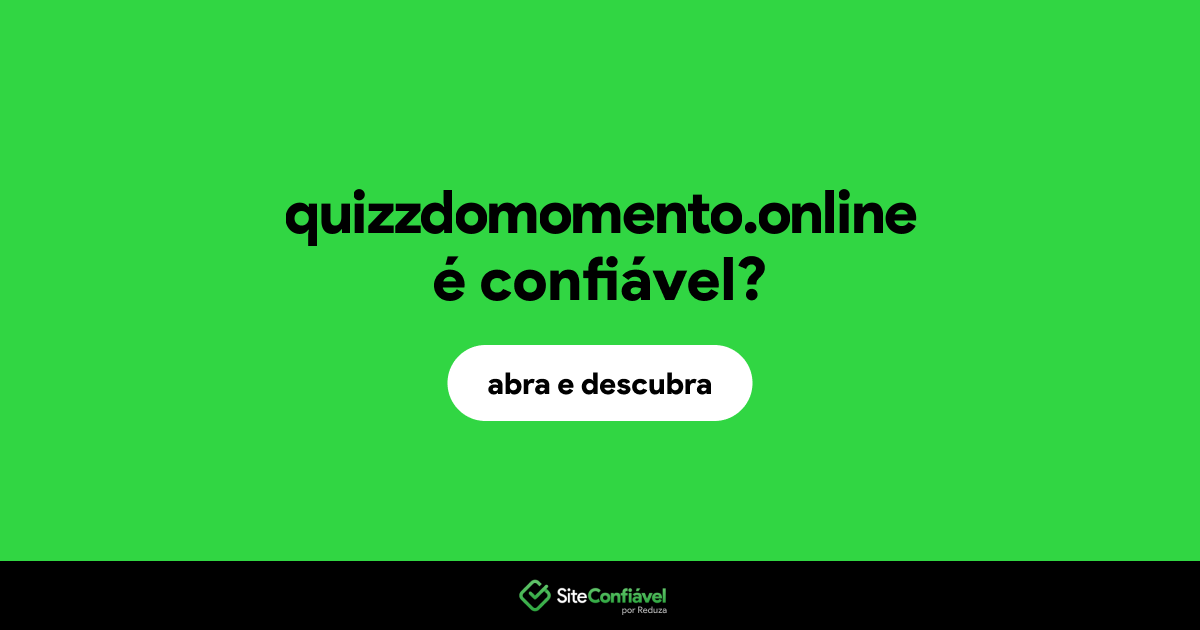 O site quizzdomomento.online é confiável?