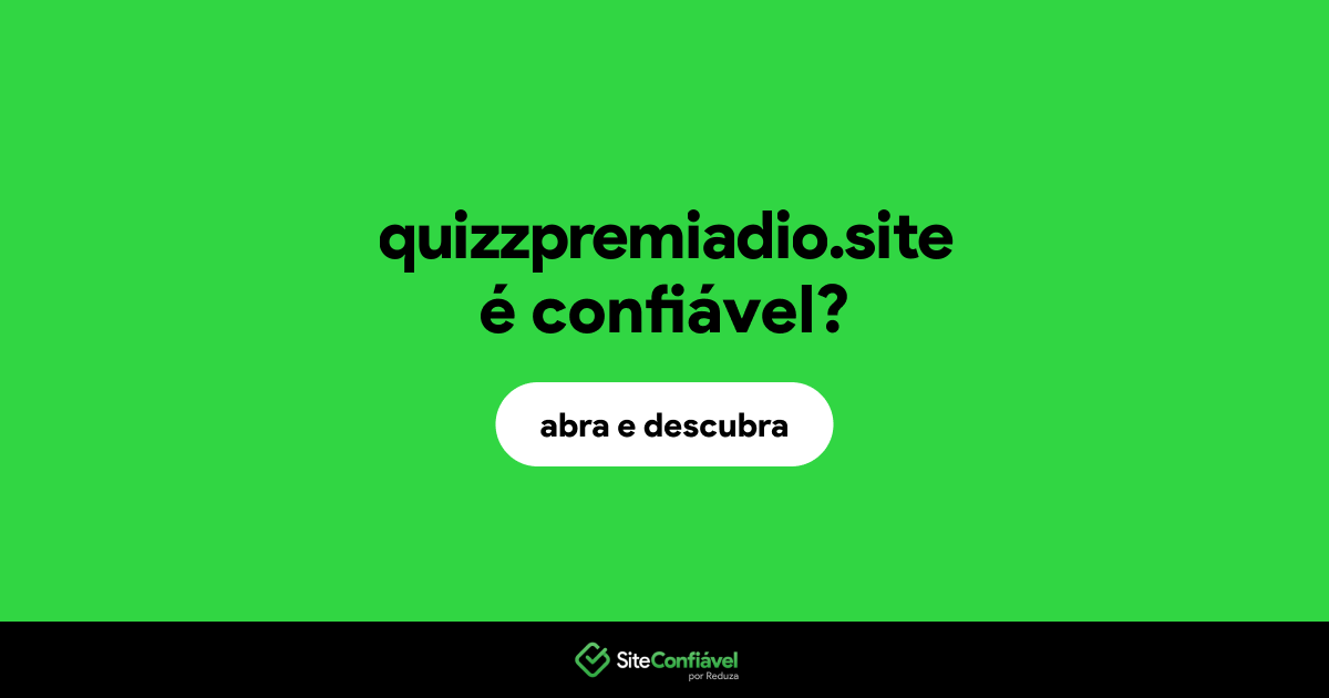 O site quizzpremiadio.site é confiável?