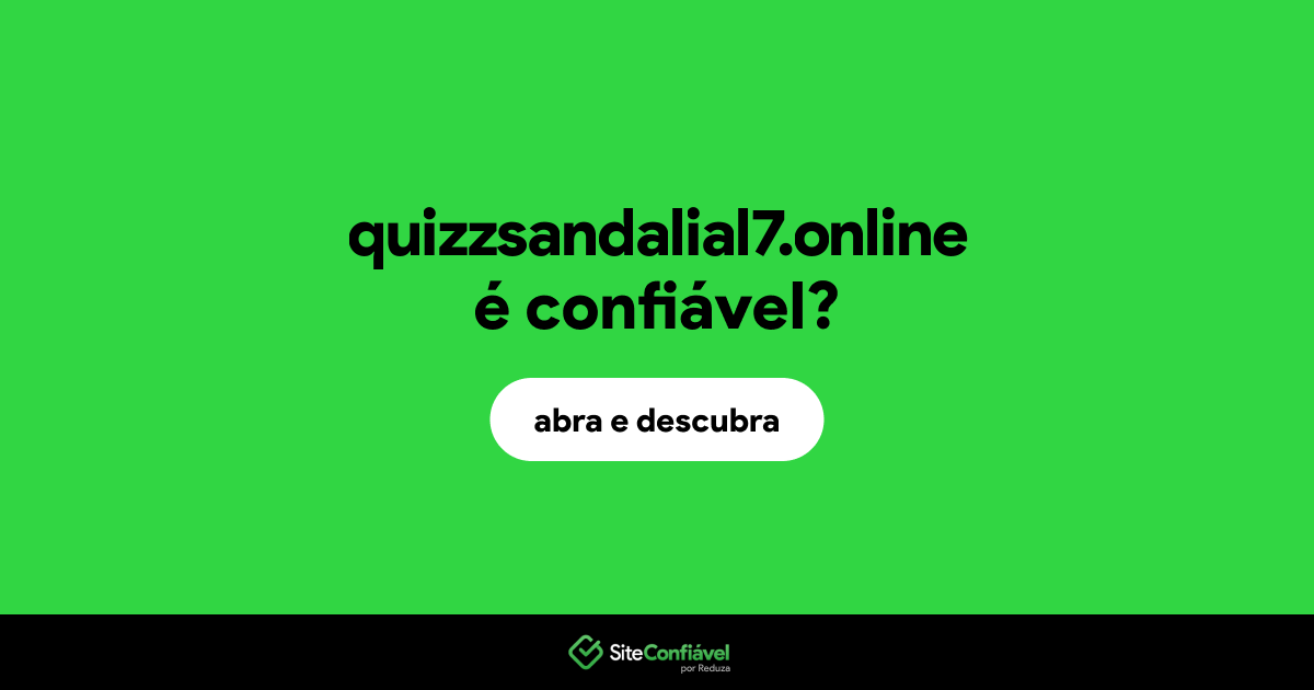 O site quizzsandalial7.online é confiável?