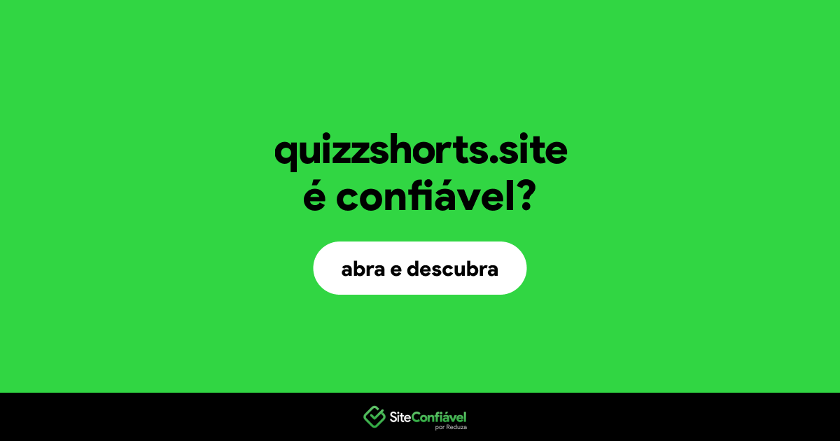 O site quizzshorts.site é confiável?