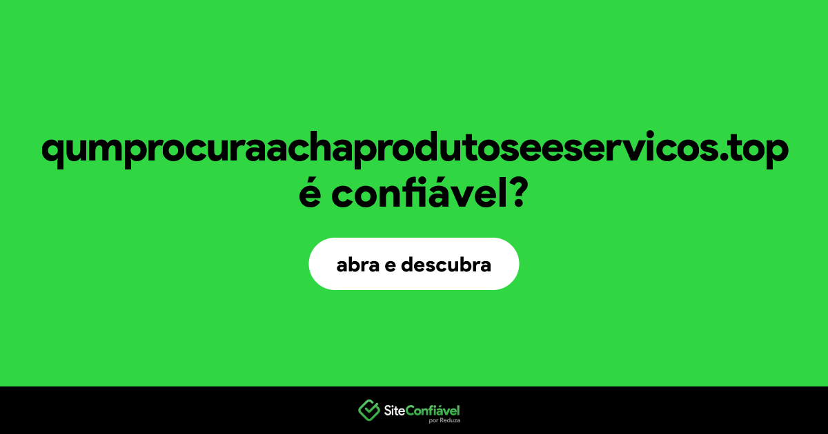 O site qumprocuraachaprodutoseeservicos.top é confiável?