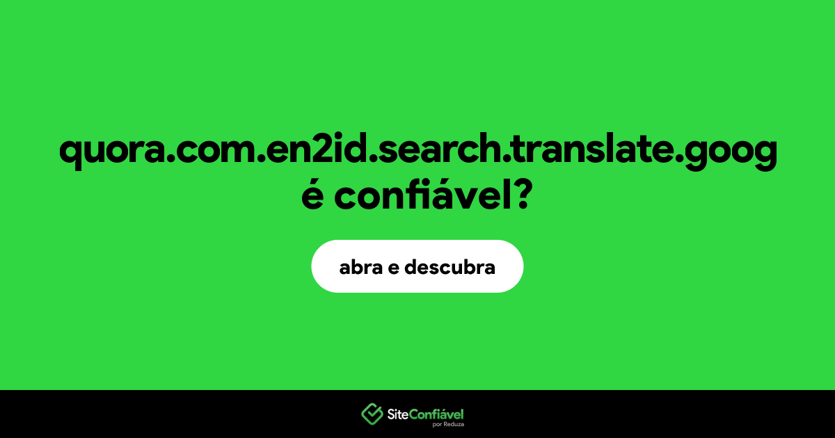O site quora.com.en2id.search.translate.goog é confiável?