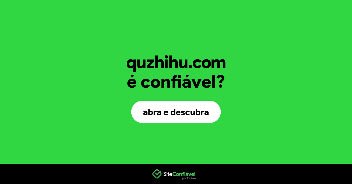 O site quzhihu.com é confiável?