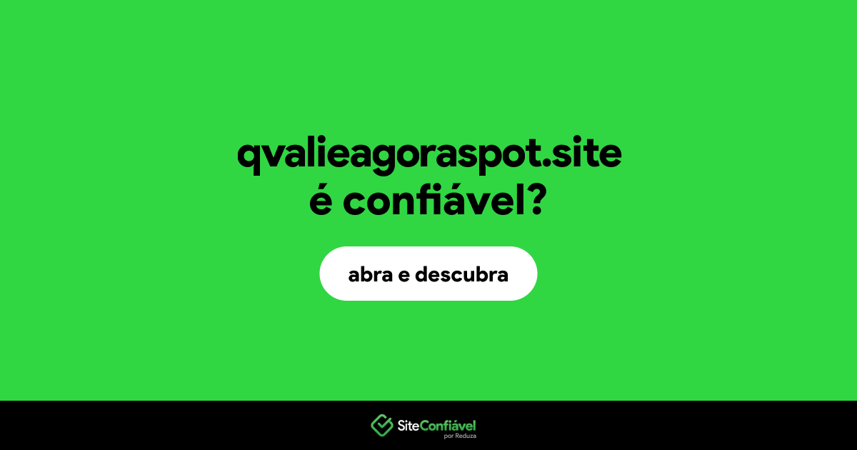 O site qvalieagoraspot.site é confiável?
