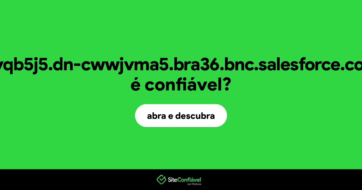O site qvqb5j5.dn-cwwjvma5.bra36.bnc.salesforce.com é confiável?