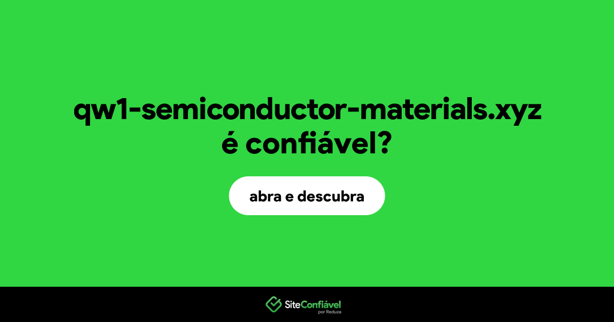 O site qw1-semiconductor-materials.xyz é confiável?