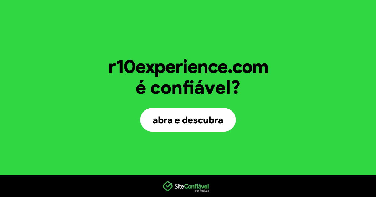 O site r10experience.com é confiável?