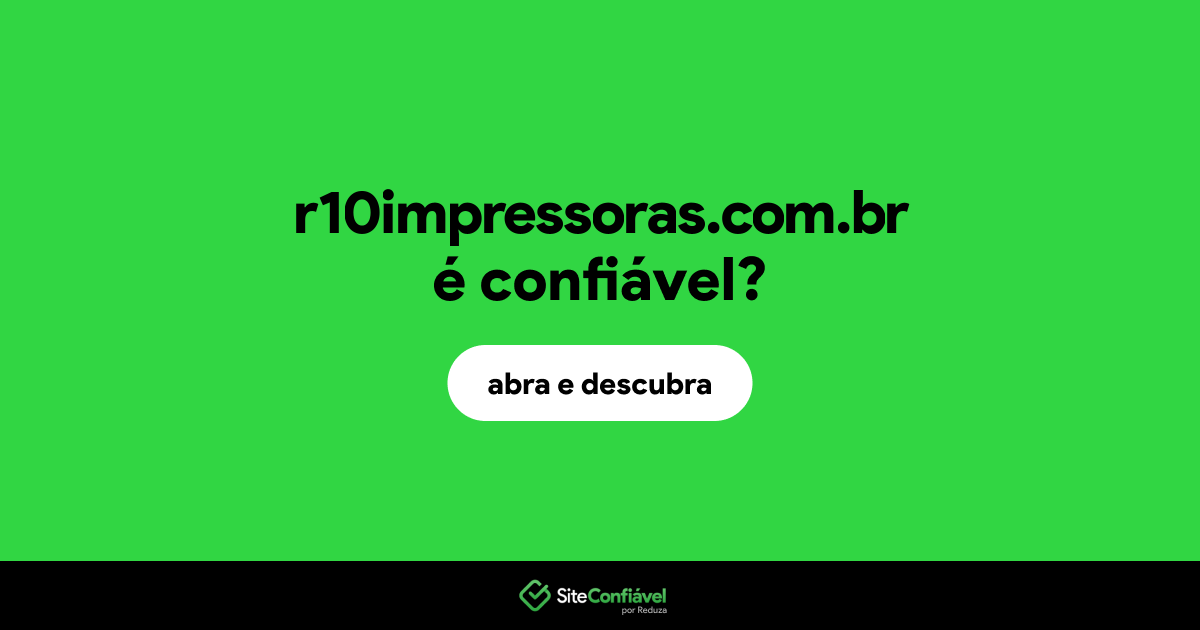 O site r10impressoras.com.br é confiável?