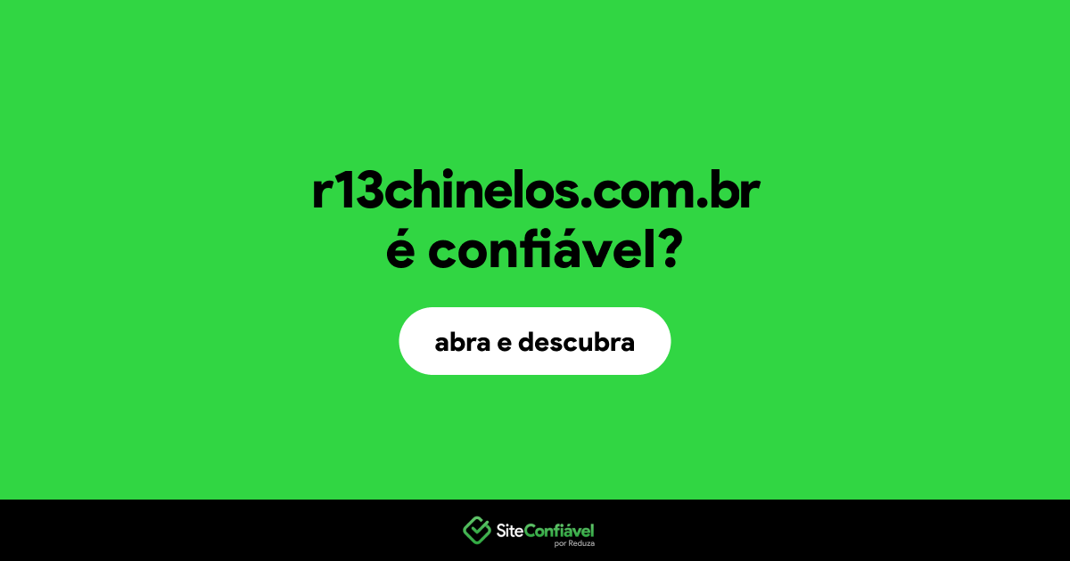O site r13chinelos.com.br é confiável?