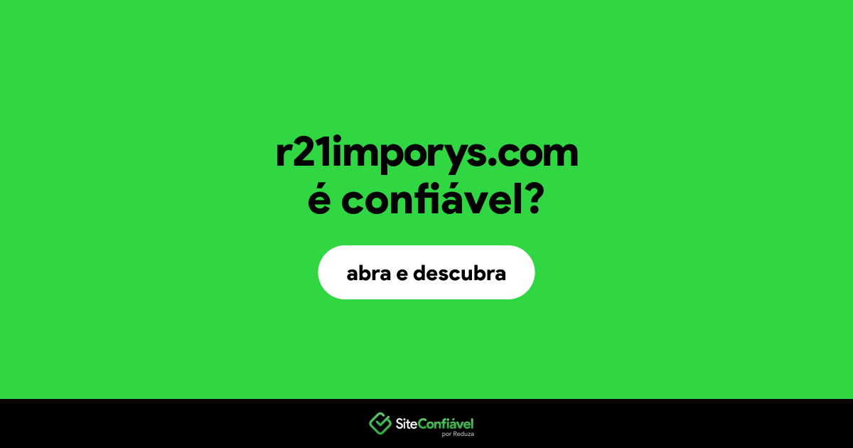 O site r21imporys.com é confiável?
