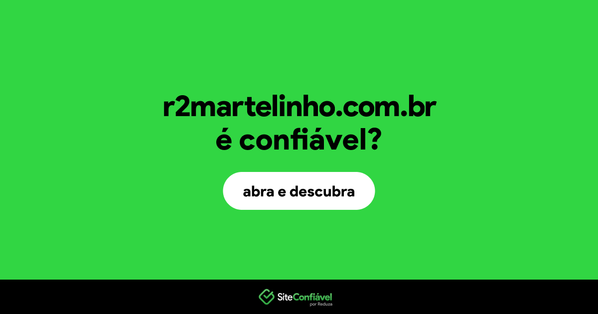 O site r2martelinho.com.br é confiável?