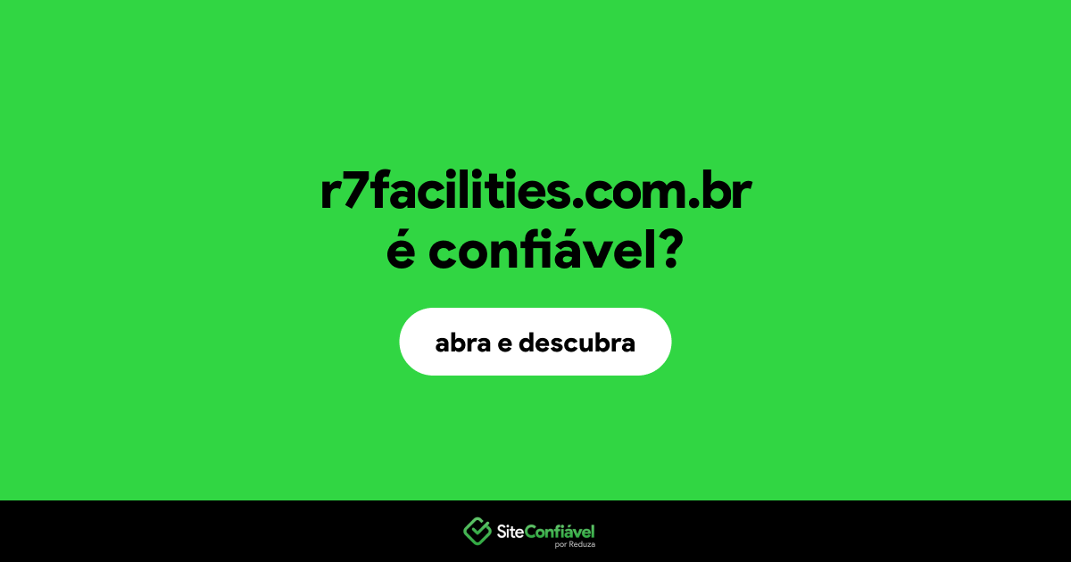O site r7facilities.com.br é confiável?
