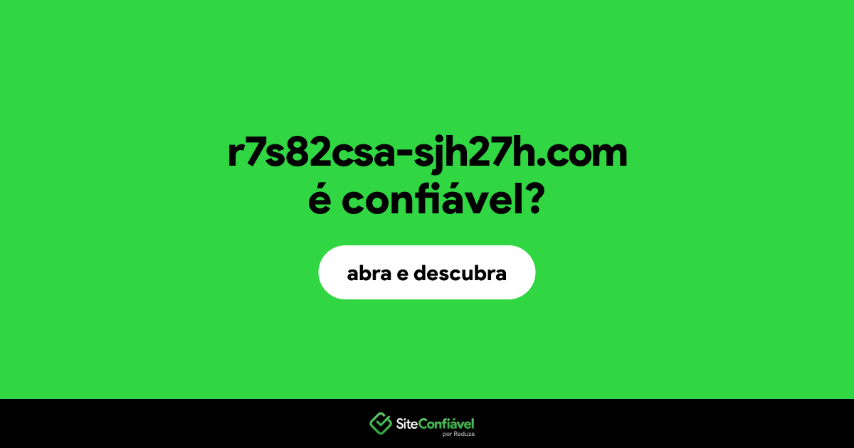 O site r7s82csa-sjh27h.com é confiável?