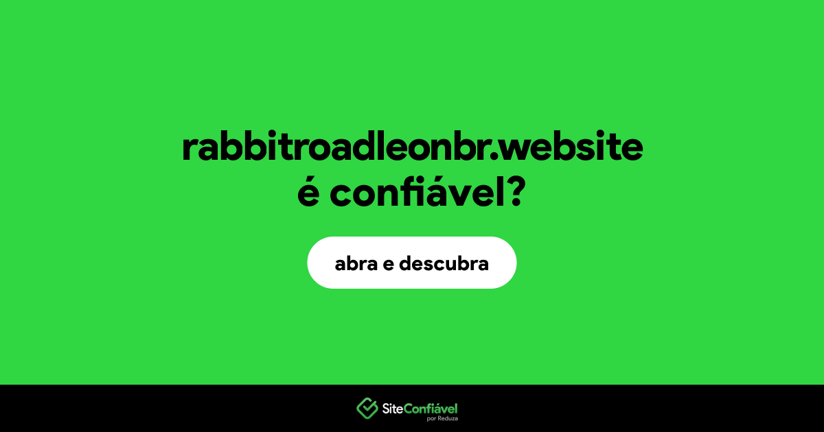 O site rabbitroadleonbr.website é confiável?