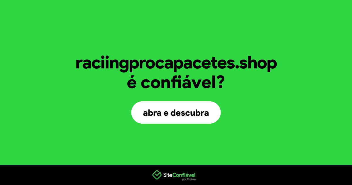 O site raciingprocapacetes.shop é confiável?