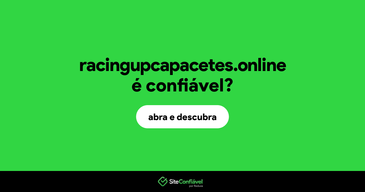 O site racingupcapacetes.online é confiável?