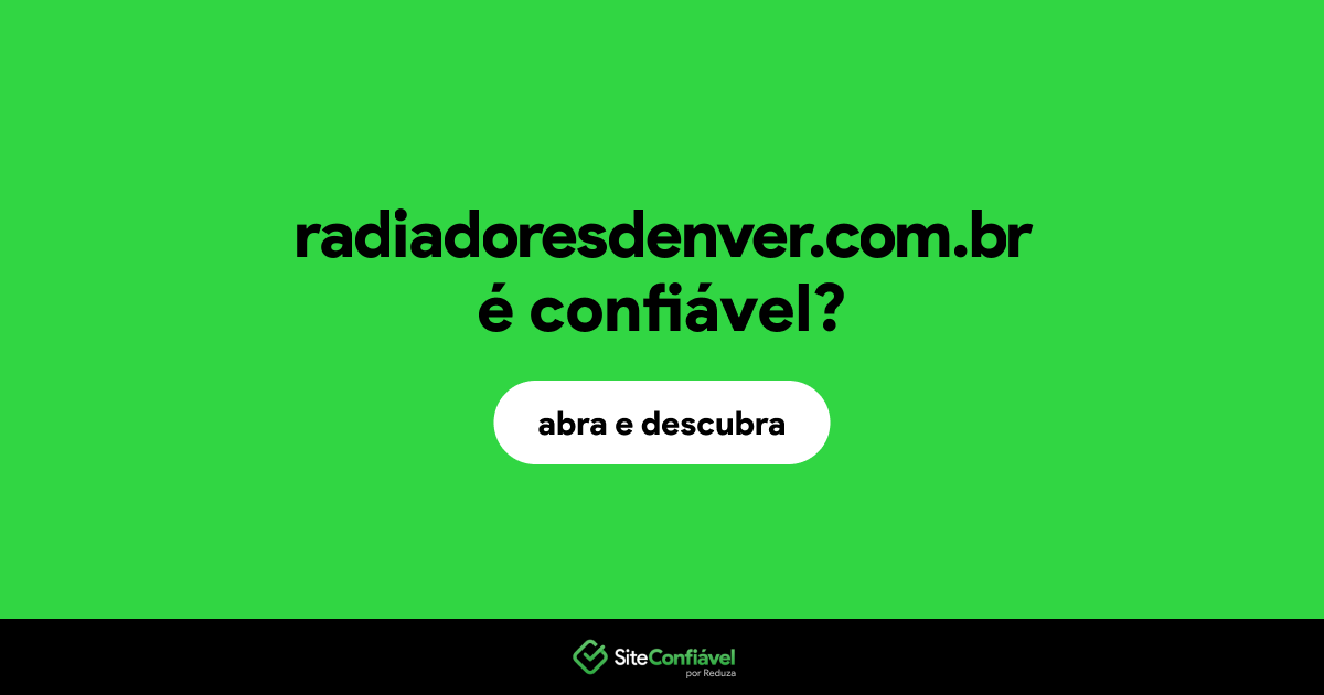 O site radiadoresdenver.com.br é confiável?