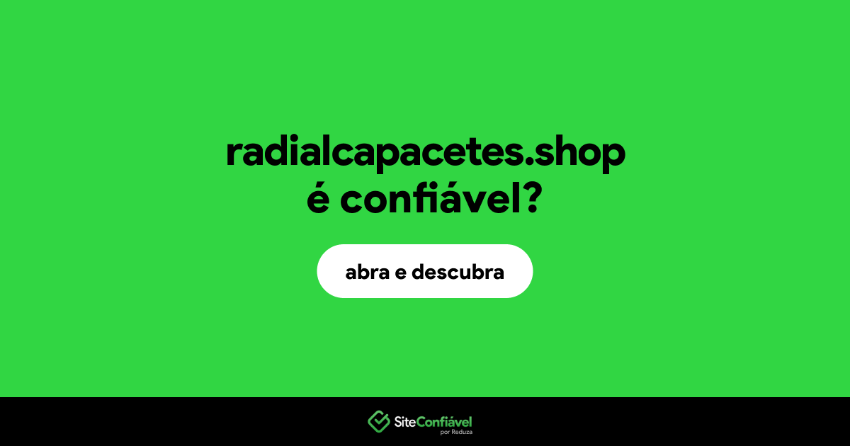 O site radialcapacetes.shop é confiável?