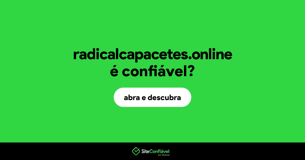O site radicalcapacetes.online é confiável?