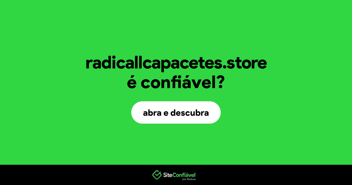 O site radicallcapacetes.store é confiável?