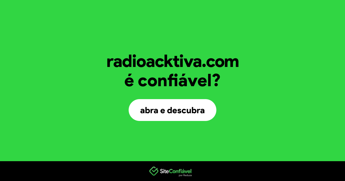 O site radioacktiva.com é confiável?