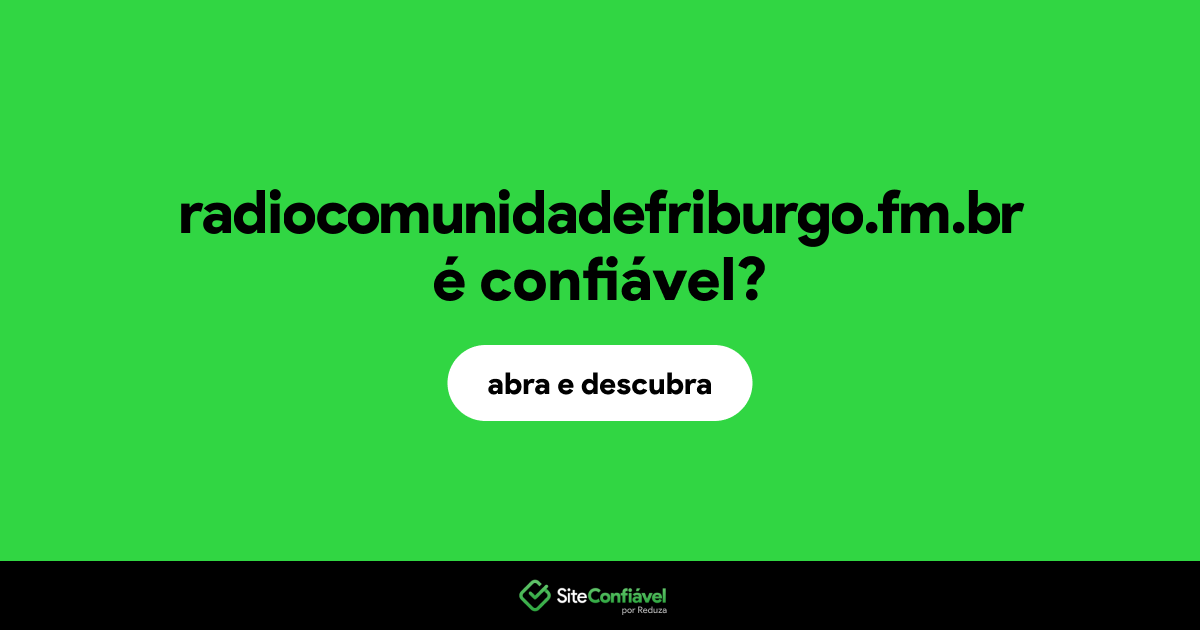 O site radiocomunidadefriburgo.fm.br é confiável?
