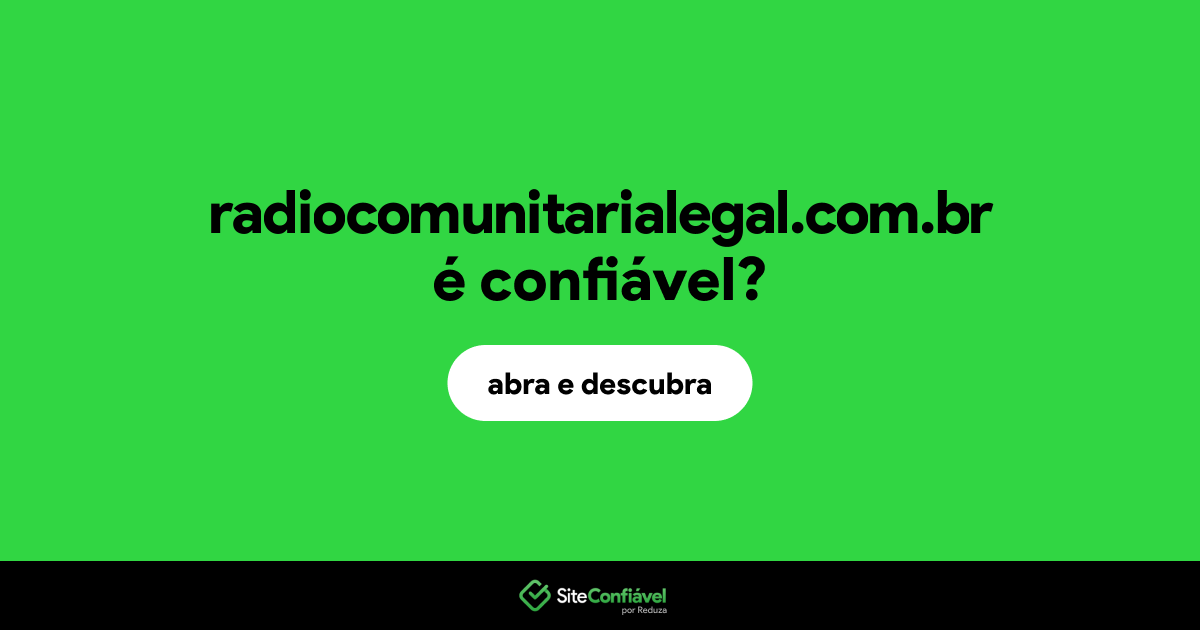 O site radiocomunitarialegal.com.br é confiável?