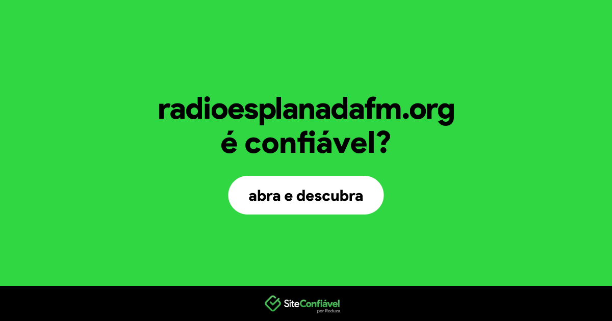 O site radioesplanadafm.org é confiável?