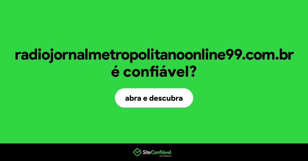 O site radiojornalmetropolitanoonline99.com.br é confiável?
