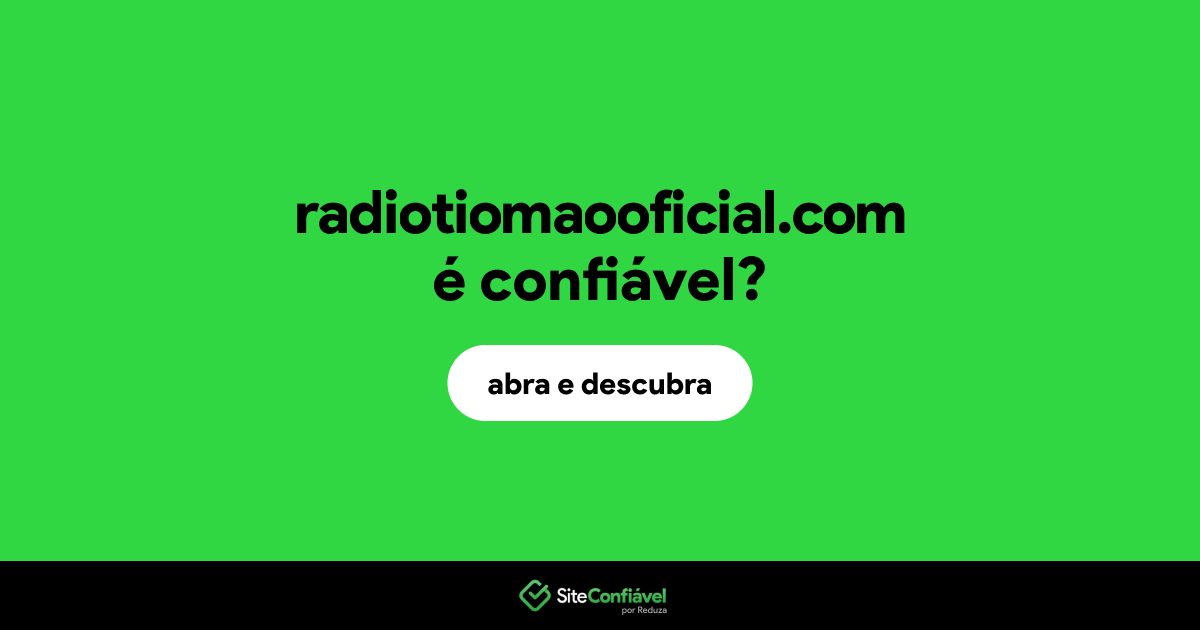 O site radiotiomaooficial.com é confiável?
