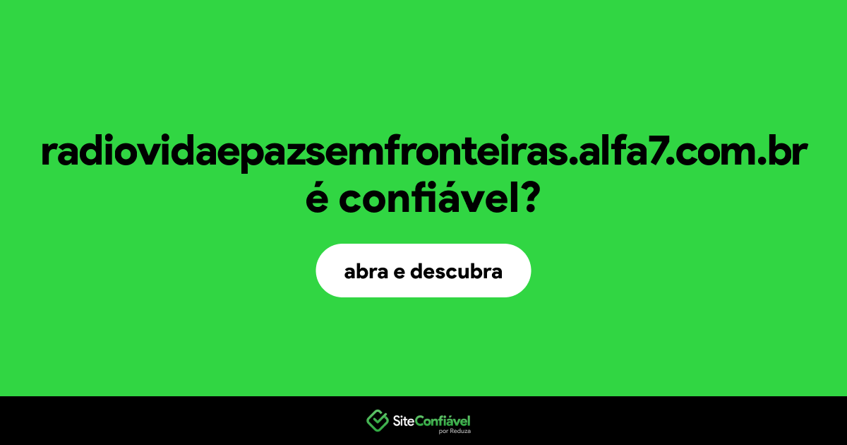 O site radiovidaepazsemfronteiras.alfa7.com.br é confiável?
