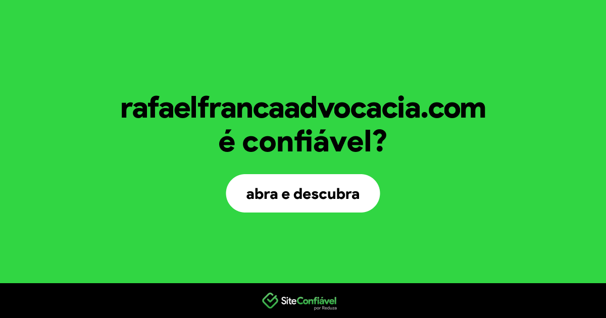 O site rafaelfrancaadvocacia.com é confiável?